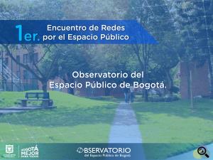 Primer Encuentro de Redes por el Espacio Público: Observatorio del Espacio Público de Bogotá